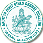 ADITYA DIXIT GIRLS DEGREE COLLEGE ORASAN , GHAZIPUR (U.P.) (U.P.